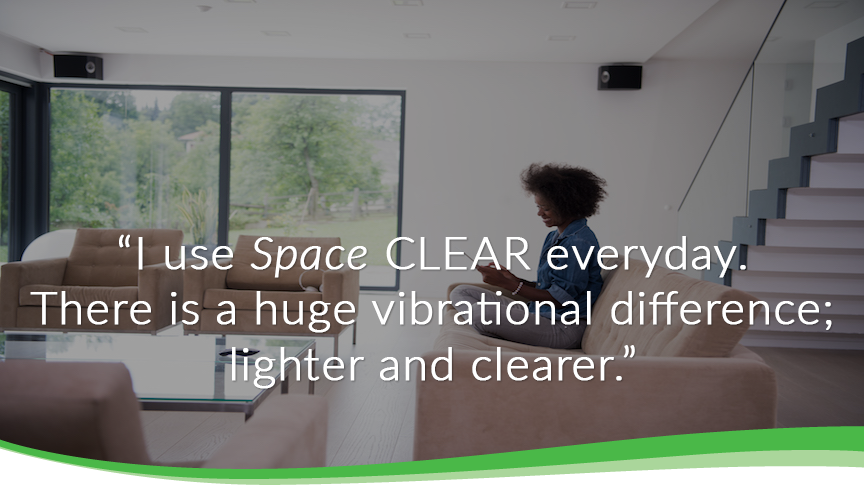 I use space clear everyday.  There is a huge vibrational difference; lighter and clearer.